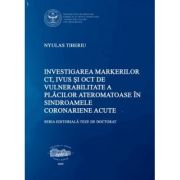 Investigarea markerilor CT, IVUS si OCT de vulnerabilitate a placilor ateromatoase in sindroamele coronariene acute – Tiberiu Nyulas librariadelfin.ro imagine 2022