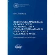 Investigarea markerilor CT, IVUS si OCT de vulnerabilitate a placilor ateromatoase in sindroamele coronariene acute - Tiberiu Nyulas