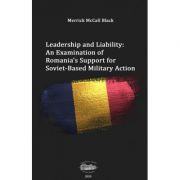 Leadership and liability. An examination of Romania’s support for soviet-based military action – Merrick McCall Black Stiinte imagine 2022