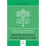 Libertatea religioasa pentru binele tuturor. Abordare teologica a provocarilor contemporane