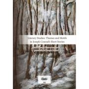 Literary studies. themes and motifs in joseph conrad’s short stories. studii literare. teme si motive in povestirile lui joseph conrad - anisoara pop