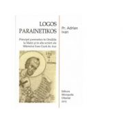 Logos Parainetikos - Principii parenetice in Omiliile la Matei si in alte scrieri ale Sfantului Ioan Gura de Aur - Adrian Ivan