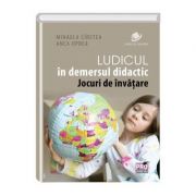 Ludicul in demersul didactic. jocuri de invatare - mihaela daniela cirstea, anca oprea