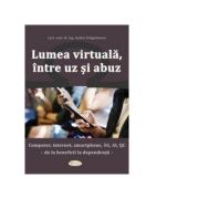 Lumea virtuala, intre uz si abuz – Andrei Dragulinescu La Reducere de la librariadelfin.ro imagine 2021