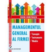 Managementul general al firmei. Concepte. Instrumente. Modele – Vadim Dumitrascu librariadelfin.ro