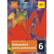 MATEMATICA pentru performanta. Clasa a VI-a – Eduard Dancila, Ioan Dancila Auxiliare scolare. Auxiliare Clasa a 6-a. Matematica Clasa 6. Set Semestrul I + Semestrul II Clasa 6 imagine 2022