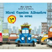 Micul Camion Albastru la oras - Alice Schertle