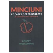 Minciuni pe care le cred barbatii - robert wolgemuth