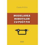 Modelarea robotilor cu post fix – Claudiu Pozna librariadelfin.ro imagine 2022