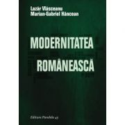 Modernitatea Romaneasca – Lazar Vlasceanu, Marian-Gabriel Hancean librariadelfin.ro