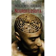 Neurofilosofia – Patricia Smith Churchland librariadelfin.ro imagine 2022 cartile.ro