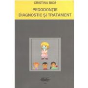 Pedodontie. Diagnostic si Tratament – Cristina Bica Medicina ( Carti de specialitate ). Stomatologie imagine 2022