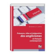 Présence, rôles et intégration des anglicismes en français contemporain – Mihaela Lupu librariadelfin.ro imagine 2022