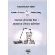 Proteze dentare fixe. Aspecte clinico-tehnice – Cristina Molnar-Varlam Medicina ( Carti de specialitate ) imagine 2022