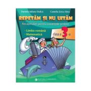 Repetam si nu uitam. recapitulari pentru vacantele scolare - clasa 3 - daniela-iuliana dulica, camelia-zoica sima