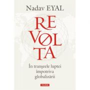 Revolta. In transeele luptei impotriva globalizarii – Nadav Eyal librariadelfin.ro