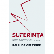 Suferinta – Speranta Evangheliei, atunci cand viata nu are sens – Paul David Tripp librariadelfin.ro