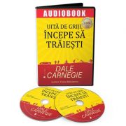 Uita de griji, incepe sa traiesti (Audiobook) – Dale Carnegie librariadelfin.ro