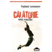 Calatorie spre fericire – Vladimir Lermontov librariadelfin.ro