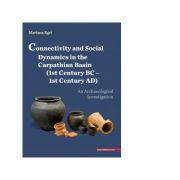 Connectivity and social dynamics in the carpathian basin (1st century BC – 1century AD). An archaeological investigation – Mariana Egri librariadelfin.ro imagine 2022
