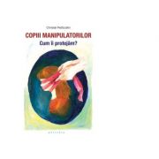 Copiii manipulatorilor. cum ii protejam? - christel petitcollin