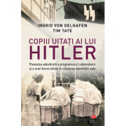 Copiii uitati ai lui hitler - ingrid von oelhafen