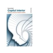 Copilul interior. fa pace cu trecutul si vindeca-ti copilaria - moussa nabati
