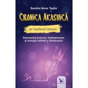 Vezi detalii pentru Cronica akashica pe intelesul tuturor - Sandra Anne Taylor