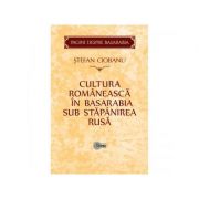 Cultura romaneasca in Basarabia sub stapanirea rusa – Stefan Ciobanu librariadelfin.ro poza 2022