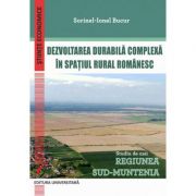 Dezvoltarea durabila complexa in spatiul rural romanesc. Studiu de caz: Regiunea Sud-Muntenia – Sorinel-Ionel Bucur de la librariadelfin.ro imagine 2021