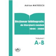 Dictionar Bibliografic De Literatura Romana 1944-2000 Volumul. I A-B – Adrian Mateescu librariadelfin.ro imagine 2022 cartile.ro