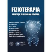 Fizioterapia. Aplicatii in medicina dentara - Ovidiu Aghiorghiesei, Roxana Bordea, Radu Septimiu Campian, Bogdan Crisan, Aranka Ilea, Anca Ionel, Patr