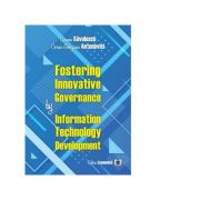 Fostering innovative governance by information technology development - carmen savulescu, corina-georgiana antonovici