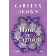 Hanul cu Magnolii – Carolyn Brown Beletristica. Literatura Universala imagine 2022