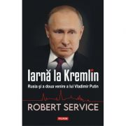 Iarna la Kremlin. Rusia si a doua venire a lui Vladimir Putin – Robert Service imagine 2022