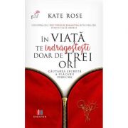 In viata te indragostesti doar de trei ori - Kate Rose
