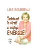 Inainteaza in varsta si castiga energie! - Lise Bourbeau