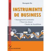 Instrumente de businesss. managementul proiectelor. planul de afaceri. studiul de fezabilitate - georgeta ilie