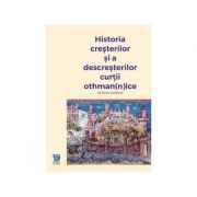 Istoria cresterilor si a descresterilor curtii othman[n]ice – Dimitrie Cantemir librariadelfin.ro