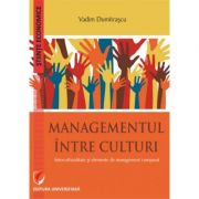 Managementul intre culturi. interculturalitate si elemente de management comparat - vadim dumitrascu