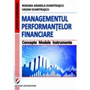 Managementul performantelor financiare. Concepte. Modele. Instrumente – Vadim Dumitrascu, Roxana Arabela Dumitrascu librariadelfin.ro