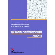 Matematici pentru economisti. Aplicatii – Bogdan Nicolae Toader, Tatiana Corina Dosescu librariadelfin.ro imagine 2022