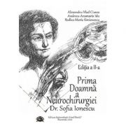 Prima Doamna a Neurochirurgiei Doctor Sofia Ionescu. Editia a II-a – Alexandru Vlad Ciurea librariadelfin.ro