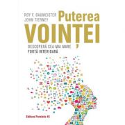 Puterea vointei. Descopera cea mai mare forta interioara - Roy Baumeister, John Tierney