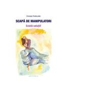 Scapa de manipulatori. exista solutii! - christel petitcollin
