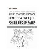 Semiotica creatiei - poiesis si poeta faber - simina anamaria purcaru