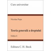 Teoria generala a dreptului. editia 6 - nicolae popa
