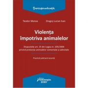 Violenta impotriva animalelor - Teodor Manea, Dragos Lucian Ivan imagine libraria delfin 2021