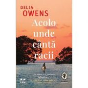 Acolo unde canta racii – Delia Owens Beletristica. Literatura Universala. Fictiune imagine 2022