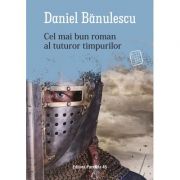 Cel mai bun roman al tuturor timpurilor - Daniel Banulescu